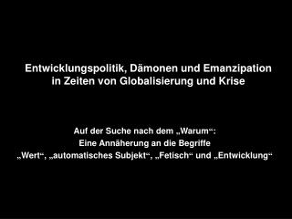 Entwicklungspolitik, Dämonen und Emanzipation in Zeiten von Globalisierung und Krise