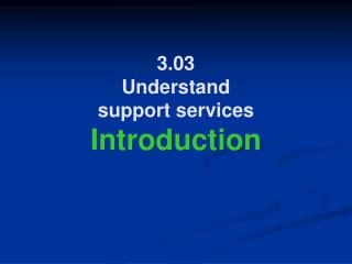 3.03 Understand support services Introduction