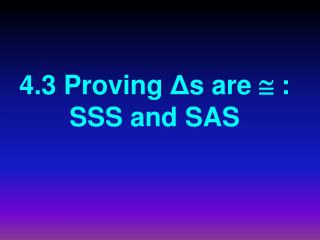 4.3 Proving Δ s are  : SSS and SAS