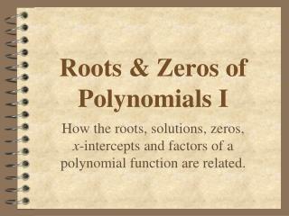 Roots &amp; Zeros of Polynomials I