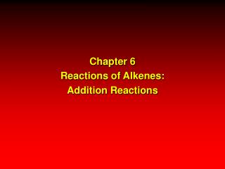 Chapter 6 Reactions of Alkenes: Addition Reactions