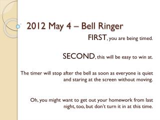 2012 May 4 – Bell Ringer