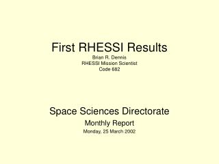 First RHESSI Results Brian R. Dennis RHESSI Mission Scientist Code 682