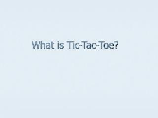 What is Tic-Tac-Toe?