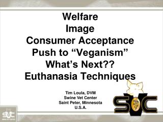 Welfare Image Consumer Acceptance Push to “Veganism” What’s Next?? Euthanasia Techniques