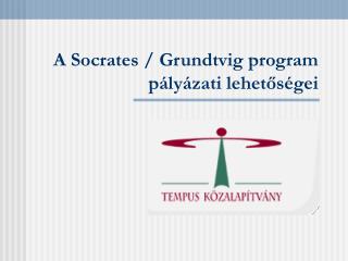 A Socrates / Grundtvig program pályázati lehetőségei