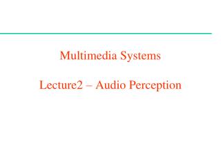 Multimedia Systems Lecture2 – Audio Perception