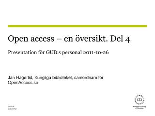 Open access – en översikt. Del 4 Presentation för GUB:s personal 2011-10-26