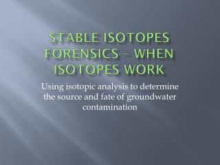 Stable Isotopes Forensics – When Isotopes Work