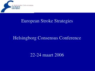European Stroke Strategies Helsingborg Consensus Conference 22-24 maart 2006