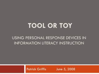 Tool or Toy Using Personal Response Devices in Information Literacy Instruction