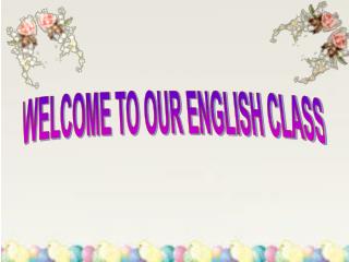 WELCOME TO OUR ENGLISH CLASS