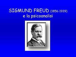 SIGMUND FREUD (1856-1939) e la psicoanalisi