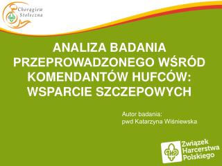 ANALIZA BADANIA PRZEPROWADZONEGO WŚRÓD KOMENDANTÓW HUFCÓW: WSPARCIE SZCZEPOWYCH