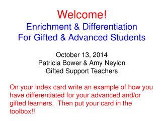 Welcome! Enrichment &amp; Differentiation For Gifted &amp; Advanced Students October 13, 2014