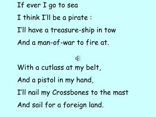 If ever I go to sea I think I’ll be a pirate : I’ll have a treasure-ship in tow