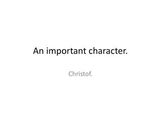 An important character.