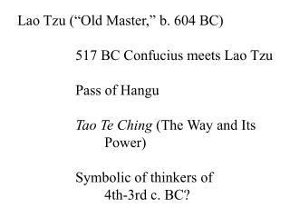Lao Tzu (“Old Master,” b. 604 BC) 		517 BC Confucius meets Lao Tzu 		Pass of Hangu