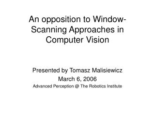 An opposition to Window-Scanning Approaches in Computer Vision