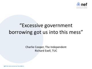 “Excessive government borrowing got us into this mess”