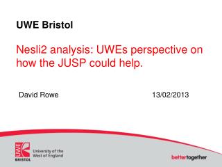 UWE Bristol Nesli2 analysis: UWEs perspective on how the JUSP could help .