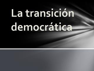 La transición democrática