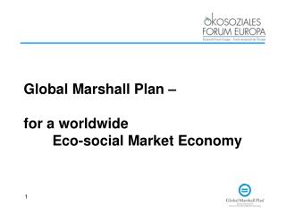 Global Marshall Plan – for a worldwide 		 	Eco-social Market Economy