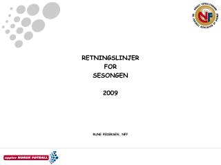 RETNINGSLINJER FOR SESONGEN 2009 RUNE PEDERSEN, NFF