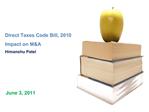 Direct Taxes Code Bill, 2010 Impact on MA Himanshu Patel