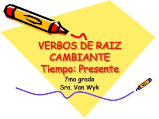 VERBOS DE RAIZ CAMBIANTE Tiempo: Presente