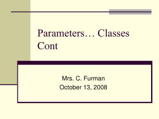 Parameters… Classes Cont