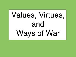 Values, Virtues, and Ways of War