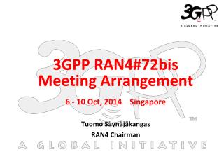 6 - 10 Oct, 2014 Singapore Tuomo Säynäjäkangas RAN4 Chairman
