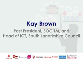 Kay Brown Past President, SOCITM, and Head of ICT, South Lanarkshire Council