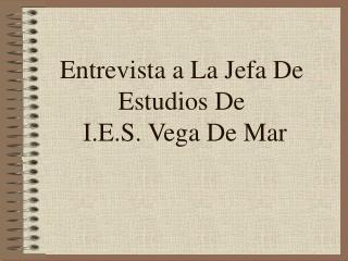 Entrevista a La Jefa De Estudios De I.E.S. Vega De Mar