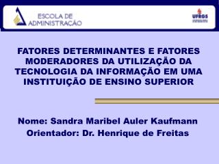 Nome: Sandra Maribel Auler Kaufmann Orientador: Dr. Henrique de Freitas