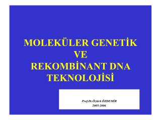 MOLEKÜLER GENETİK VE REKOMBİNANT DNA TEKNOLOJİSİ