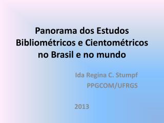 Panorama dos Estudos Bibliométricos e Cientométricos no Brasil e no mundo