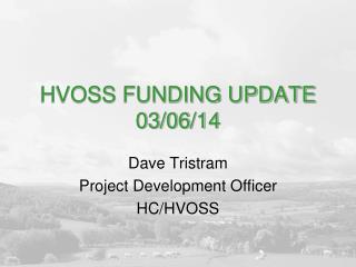 HVOSS FUNDING UPDATE 03/06/14
