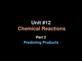 Unit #12 Chemical Reactions