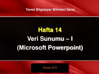 Hafta 14 Veri Sunumu – I (Microsoft Powerpoint)