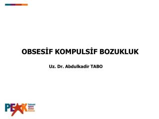 OBSESİF KOMPULSİF BOZUKLUK Uz. Dr. Abdulkadir TABO