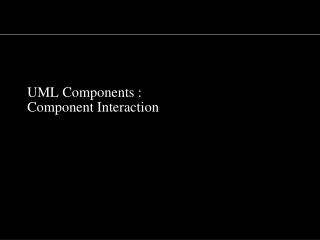 UML Components : Component Interaction