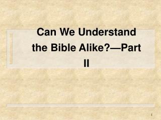 Can We Understand the Bible Alike?—Part II