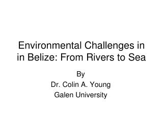 Environmental Challenges in in Belize: From Rivers to Sea