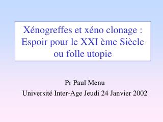 Xénogreffes et xéno clonage : Espoir pour le XXI ème Siècle ou folle utopie