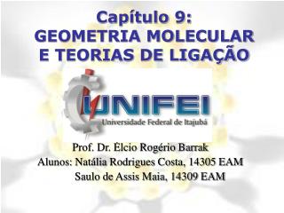 Capítulo 9: GEOMETRIA MOLECULAR E TEORIAS DE LIGAÇÃO