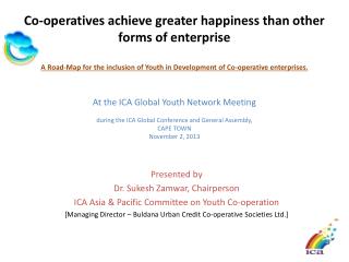 Presented by Dr. Sukesh Zamwar, Chairperson ICA Asia &amp; Pacific Committee on Youth Co-operation