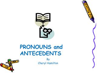 PRONOUNS and ANTECEDENTS