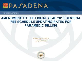 AMENDMENT TO THE FISCAL YEAR 2013 GENERAL FEE SCHEDULE UPDATING RATES FOR PARAMEDIC BILLING